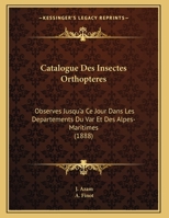 Catalogue Des Insectes Orthopteres: Observes Jusqu'a Ce Jour Dans Les Departements Du Var Et Des Alpes-Maritimes (1888) 1168003377 Book Cover