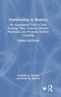 Introduction to Rubrics: An Assessment Tool to Save Grading Time, Convey Effective Feedback, and Promote Student Learning 1041069391 Book Cover
