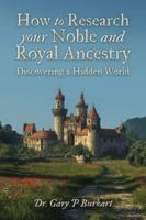 How to Research Your Noble and Royal Ancestry: Discovering a Hidden World B0FYC183P6 Book Cover