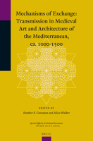 Mechanisms of Exchange: Transmission in Medieval Art and Architecture of the Mediterranean, Ca. 1000-1500 900424977X Book Cover