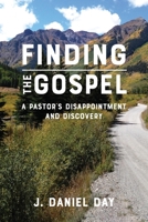 Finding the Gospel: A Pastor's Disappointment and Discovery 1635281180 Book Cover