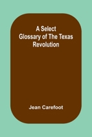 A Select Glossary of the Texas Revolution 9357927425 Book Cover