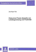 Diskursive Praxis Diesseits Von Letztbegruendung Und Positivitaet: Zur Kritik Des Diskursbegriffes Bei Juergen Habermas Und Michel Foucault 3631461895 Book Cover
