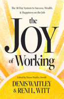 The Joy of Working: The 30 Day System to Success, Wealth, and Happiness on the Job 1640956085 Book Cover
