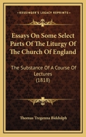 Essays On Some Select Parts Of The Liturgy Of The Church Of England: The Substance Of A Course Of Lectures 1120617383 Book Cover