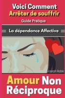 Amour Non Réciproque: Voici comment arrêter de souffrir - Guide Pratique 1070202258 Book Cover