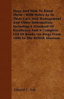 Dogs and How to Know Them - With Notes as to Their Care and Management and Other Information, Including a Standard of Excellence and a Complete List of Books on Dogs from 1800 in the British Museum. 144551673X Book Cover