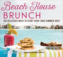 Beach House Brunch: 100 Delicious Ways to Start Your Long Summer Days 151070289X Book Cover