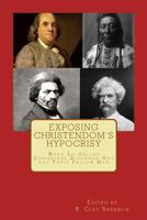 Exposing Christendom's Hypocrisy: When So-Called Christians Dishonor God and Their Fellow Man 1981496289 Book Cover