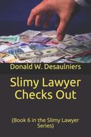 Slimy Lawyer Checks Out: (book 6 in the Slimy Lawyer Series) 1987888340 Book Cover