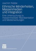 Ethnische Minderheiten, Massenmedien Und Integration: Eine Untersuchung Zu Massenmedialer Reprasentation Und Medienwirkungen 3531166840 Book Cover