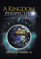 A Kingdom Perspective: An Approach to Understanding the Past, Present, and Future Reign of God 1462869734 Book Cover