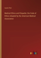 Medical Ethics and Etiquette: the Code of Ethics Adopted by the American Medical Association 3385303508 Book Cover