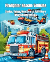 Firefighter Rescue Vehicles: Coloring Book, Rescue Trucks, Police Patrols, Fire Trucks, Ambulances, Rescue Boats, Police Helicopters. Swat -Age 6 t B0CVR12Q1L Book Cover