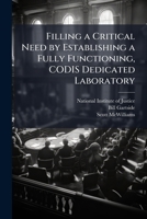 Filling a Critical Need by Establishing a Fully Functioning, CODIS Dedicated Laboratory 1297044436 Book Cover