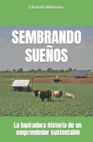 SEMBRANDO SUEÑOS: La inspiradora historia de un emprendedor sustentable (Spanish Edition) B0CMPJVM9N Book Cover