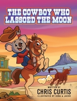 The Cowboy Who Lassoed The Moon B0FLMJD731 Book Cover