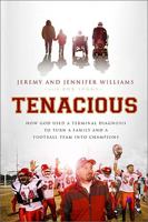 Tenacious: How God Used a Terminal Diagnosis to Turn a Family and a Football Team Into Champions 1595555234 Book Cover