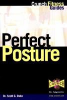 Perfect Posture: Mom Always Told You to Stand Up Straight and She Was Right (Crunch Fitness Guides) 157826040X Book Cover