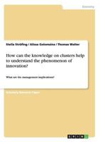 How can the knowledge on clusters help to understand the phenomenon of innovation?: What are the management implications? 3656392226 Book Cover