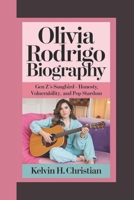 OLIVIA RODRIGO BIOGRAPHY: Gen Z’s Songbird – Honesty, Vulnerability, and Pop Stardom B0F48Q6NG5 Book Cover
