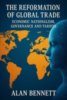 The Reformation of Global Trade: Economic Nationalism, Governance and Tariffs B0G38WNKJB Book Cover