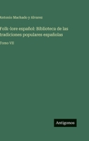 Folk-lore español: Biblioteca de las tradiciones populares españolas: Tomo VII (Spanish Edition) 3563928959 Book Cover