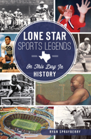 Lone Star Sports Legends: On This Day in History 1467137758 Book Cover