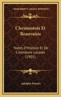 Clermontois Et Beauvaisis: Notes D'Histoire Et De Litterature Locales (1901) 1167577760 Book Cover