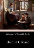 A Daughter of the Middle Border 0873515668 Book Cover