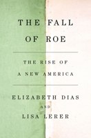 The Fall of Roe: The Rise of a New America 1250881390 Book Cover