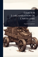Essai Sur L'organisation De L'artillerie (French Edition) 1024422933 Book Cover