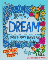 YOUR DREAM DOES NOT HAVE AN EXPIRATION DATE: COLORING BOOK B098PRVQC1 Book Cover