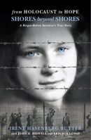 From Holocaust to Hope: Shores Beyond Shores - A Bergen-Belsen Survivor's Life 1948585332 Book Cover
