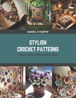 Stylish Crochet Patterns: Flower Loom Crafting Guide Book B0CRZ9J7HW Book Cover