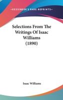 Selections from the Writings of Isaac Williams 0548697140 Book Cover
