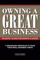 Owning a Great Business: Seven Organizing Principles So Yours Is One of Them 1532842023 Book Cover