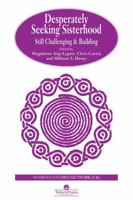 Desperately Seeking Sisterhood: Still Challenging And Building (Feminist Perspectives on the Past and Present) 0748404104 Book Cover