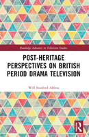 Post-Heritage Perspectives on British Period Drama Television 1032170328 Book Cover
