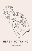 Here's to Trying! 9360943185 Book Cover
