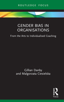 Gender Bias in Organisations: From the Arts to Individualised Coaching 1032038918 Book Cover