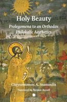 Holy Beauty: Prolegomena to an Orthodox Philokalic Aesthetics 0227178106 Book Cover