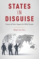 States in Disguise: Causes of State Support for Rebel Groups 0190250909 Book Cover