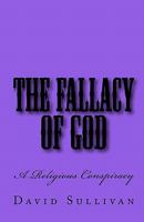 The Fallacy of God: A Religious Conspiracy 1460941314 Book Cover