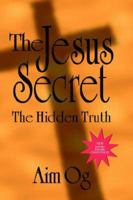The Jesus Secret: The Hidden Truth Revised 097600092X Book Cover