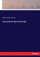 Tyrol and the Skirt of the Alps - Primary Source Edition 1017450358 Book Cover
