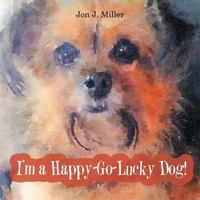 I'm a Happy-Go-Lucky Dog! 1532006187 Book Cover