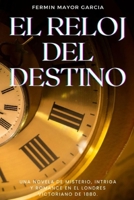 El reloj del destino: Una novela de misterio, intriga y romance en el Londres victoriano de 1880 B0C9SBXNXR Book Cover