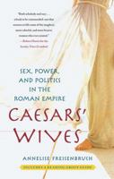 Caesars' Wives: Sex, Power, and Politics in the Roman Empire 141658305X Book Cover