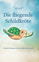 Die fliegende Schildkröte: Über den Umgang mit dem Leben und dem Tod 3347215397 Book Cover